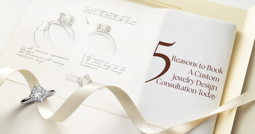 5 Reasons to Book a Custom Jewellery Design Consultation Today in 2025