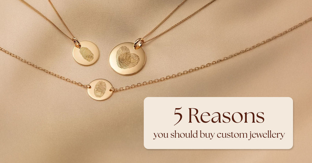 5 Reasons You Should Buy Custom Jewellery
